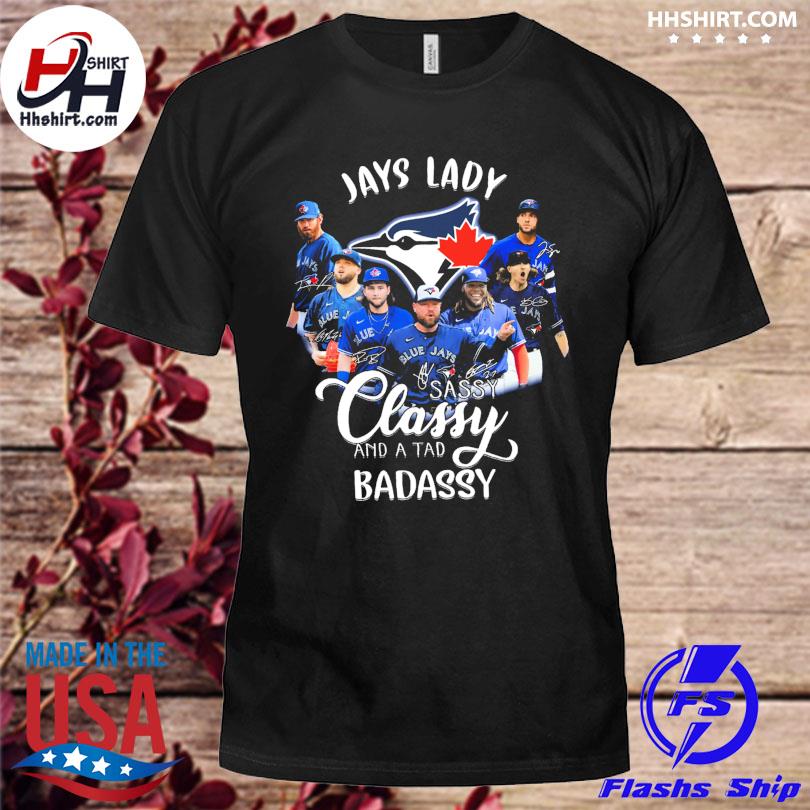 Toronto Blue Jays lady sassy classy and a tad badassy signatures 2023 shirt