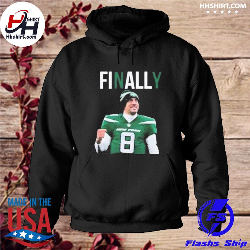 New York Jets Aaron Rodgers Finally shirt, hoodie, sweater, long sleeve and  tank top