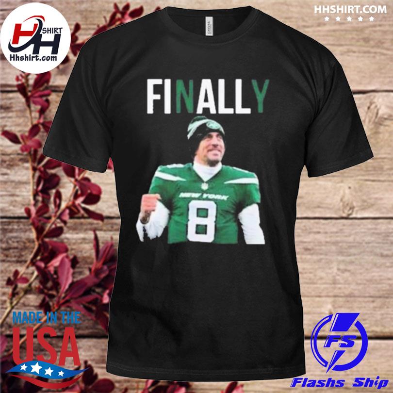 Official Aaron rodgers finally new york jets T-shirt, hoodie, tank top,  sweater and long sleeve t-shirt