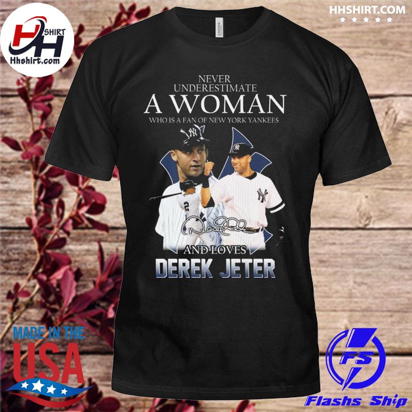 Funny never underestimate a woman who is a fan of new york yankees and love  derek jeter signature 2023 shirt, hoodie, sweater, long sleeve and tank top