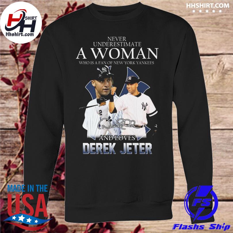 Funny never underestimate a woman who is a fan of new york yankees and love derek  jeter signature 2023 shirt, hoodie, sweater, long sleeve and tank top