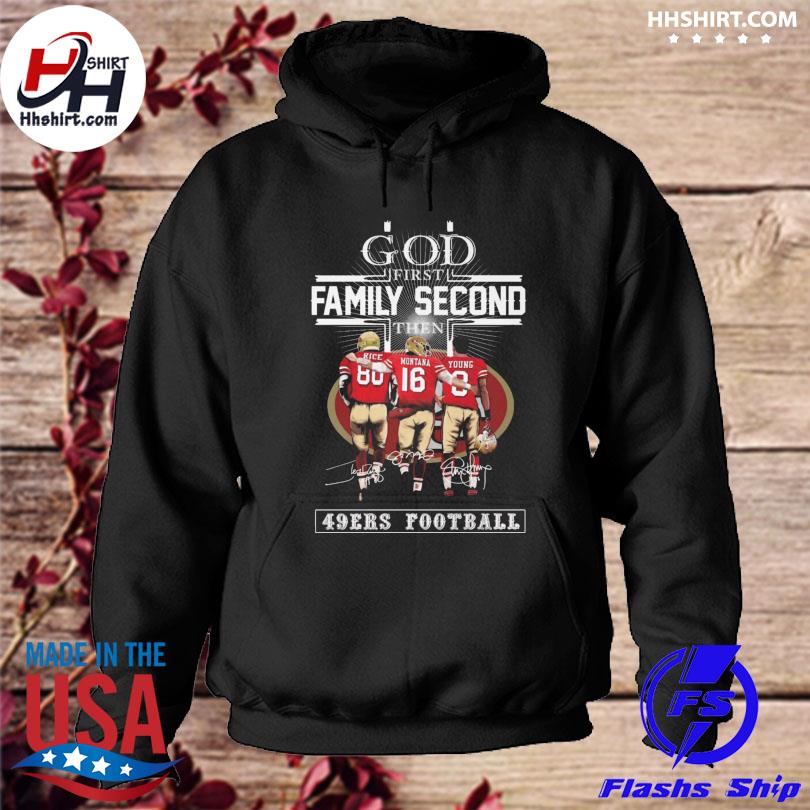 God first family second then San Francisco 49ers shirt