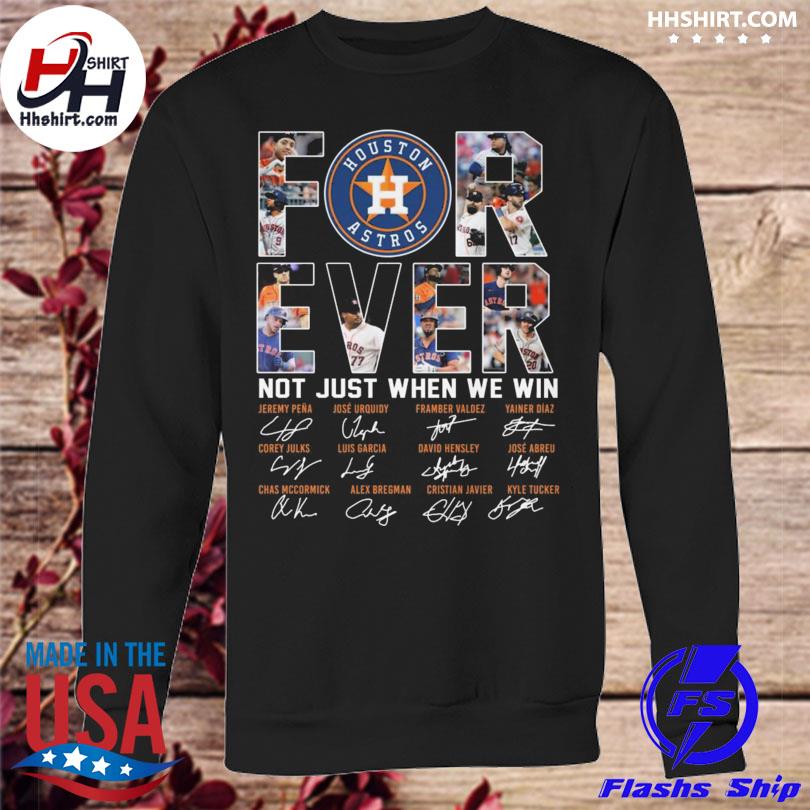 Forever Not Just When We Win Houston Astros Take October Signatures Shirt,  hoodie, sweater and long sleeve