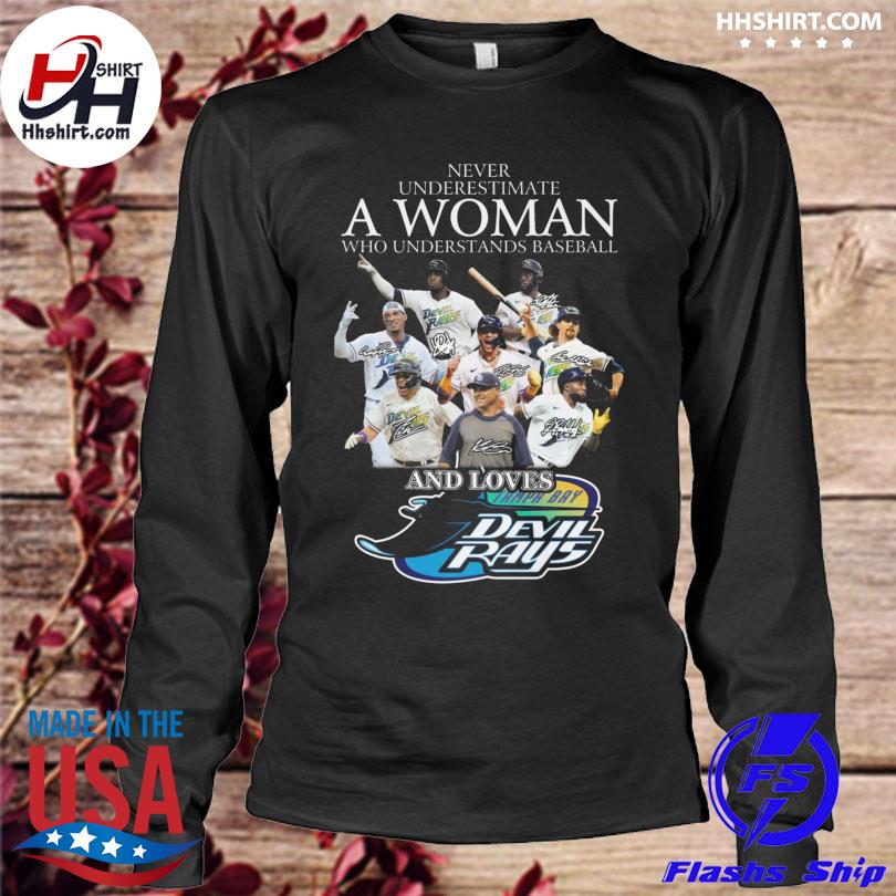 Never Underestimate A Woman Who Understands Baseball And Loves Tampa Bay  Devil Rays T-Shirt, hoodie, sweater, long sleeve and tank top