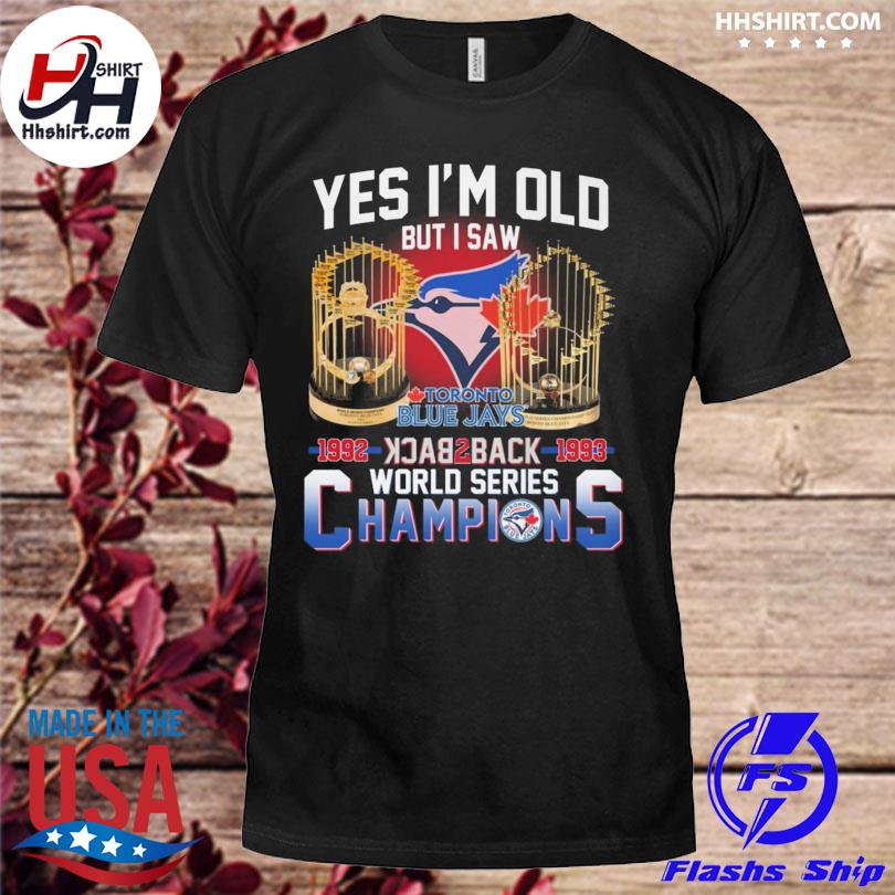 Yes I'm old but I saw toronto blue jays 1992 back2back 1993 world