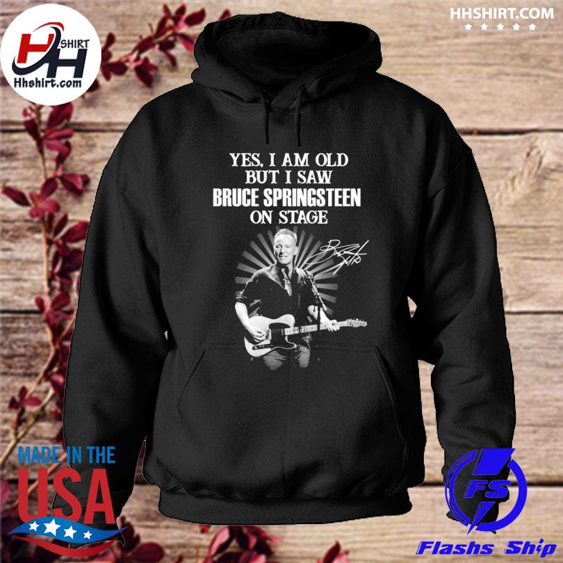 Yes I am old but I saw Bruce Springsteen on stage signatures 2023 s hoodie