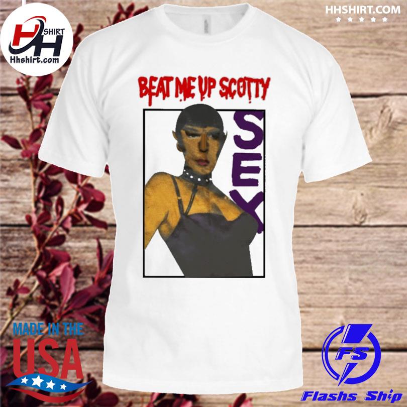 Beat me up scotty sex 2023 shirt
