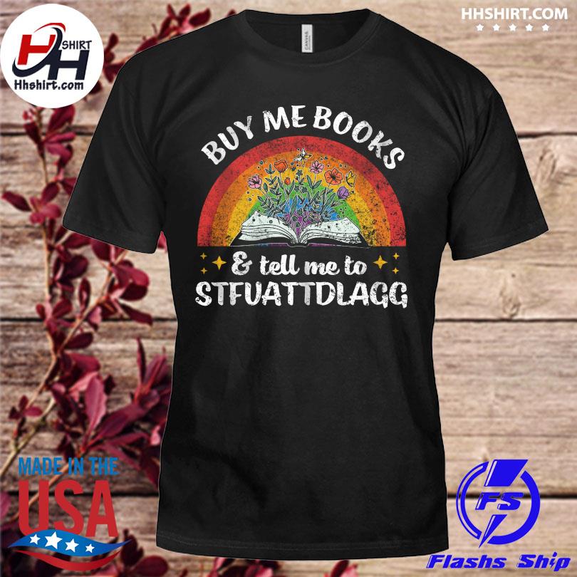 Buy me books and tell me to stfuattdlagg shirt