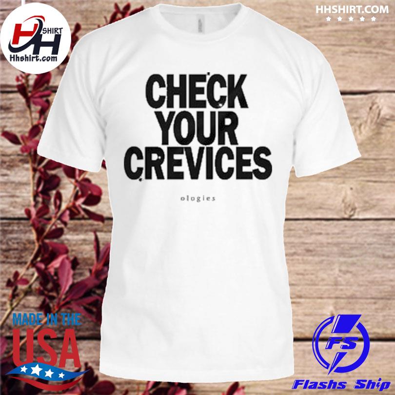 Check your crevices 2023 shirt