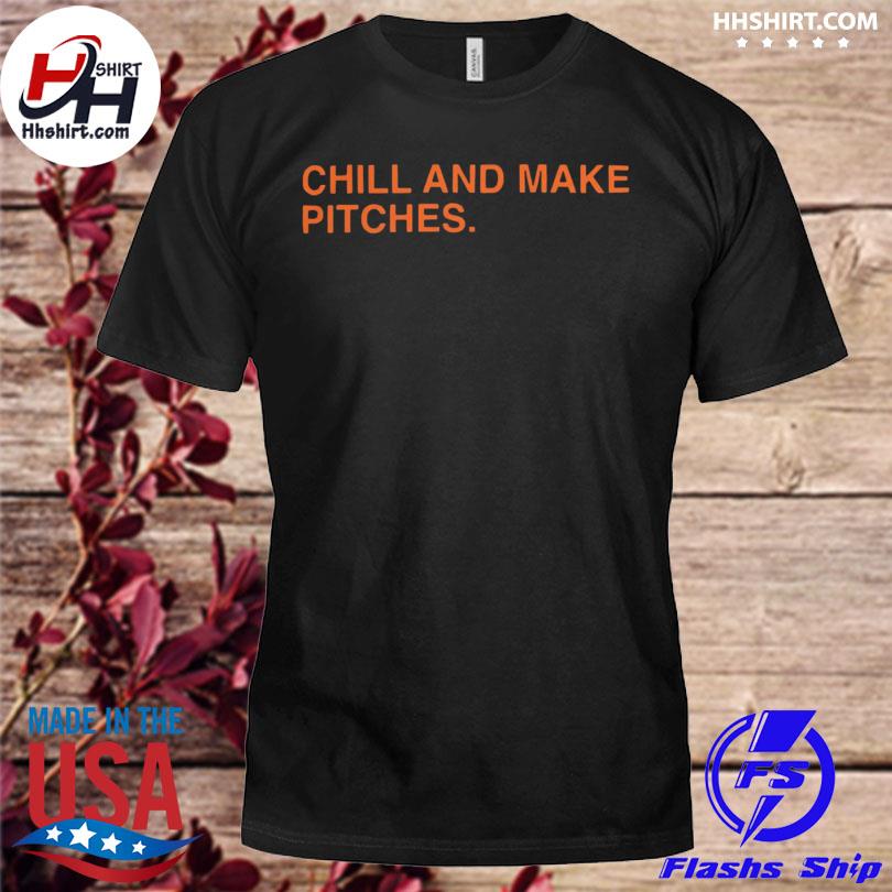 Chill and make pitches 2023 shirt