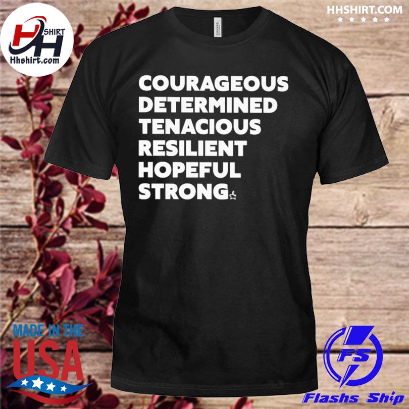 Courageous determined tenacious resilient hopeful strong shirt