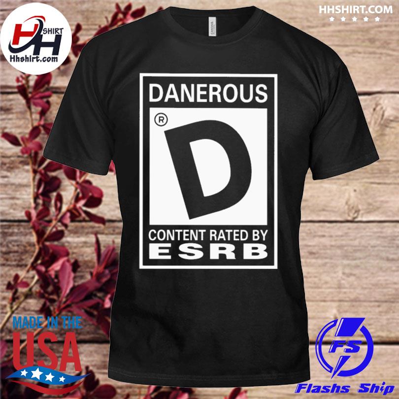 Danerous content rated by esrb 2023 shirt