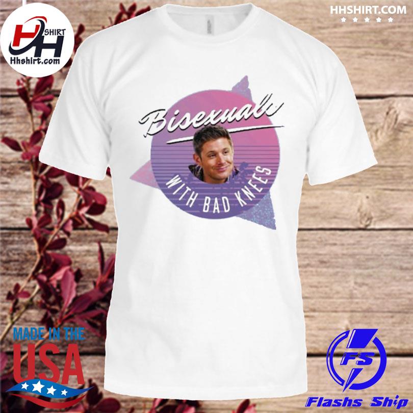Dean winchester bisexuals with bad knees shirt