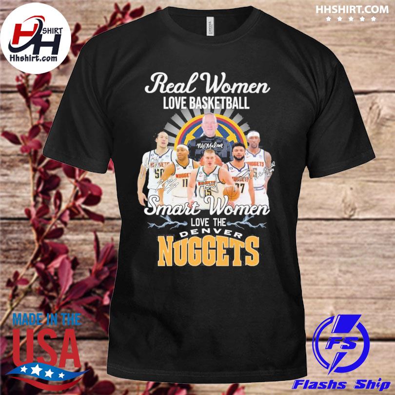 Denver Nuggets real women love basketball smart women love the Denver Nuggets signatures 2023 shirt