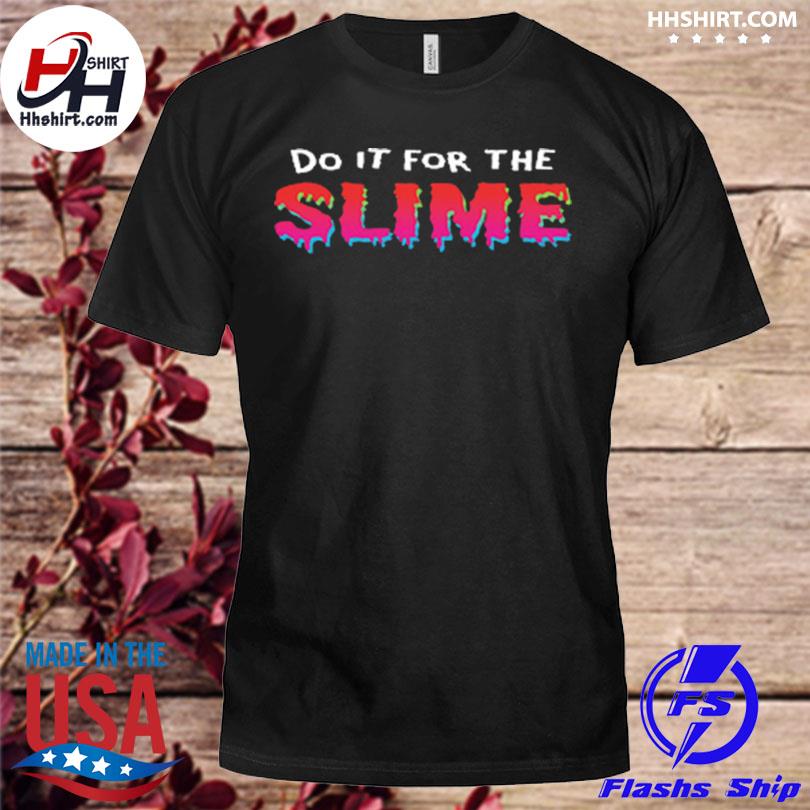 Do it for the slime 2023 shirt
