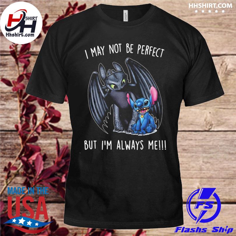 Dragon Stitch I may not be perfect but I'm always me shirt