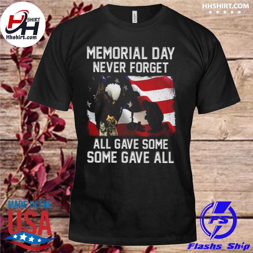 Eagle memorial day never forget all gave some some gave all 2023 shirt