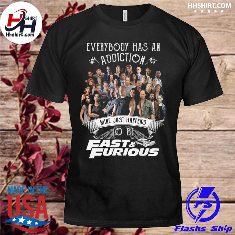 Everybody has and addiction mine just happens to be Fast and Furious 2023 shirt