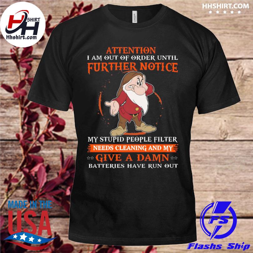 Grumpy attention I am out of order until further notice shirt