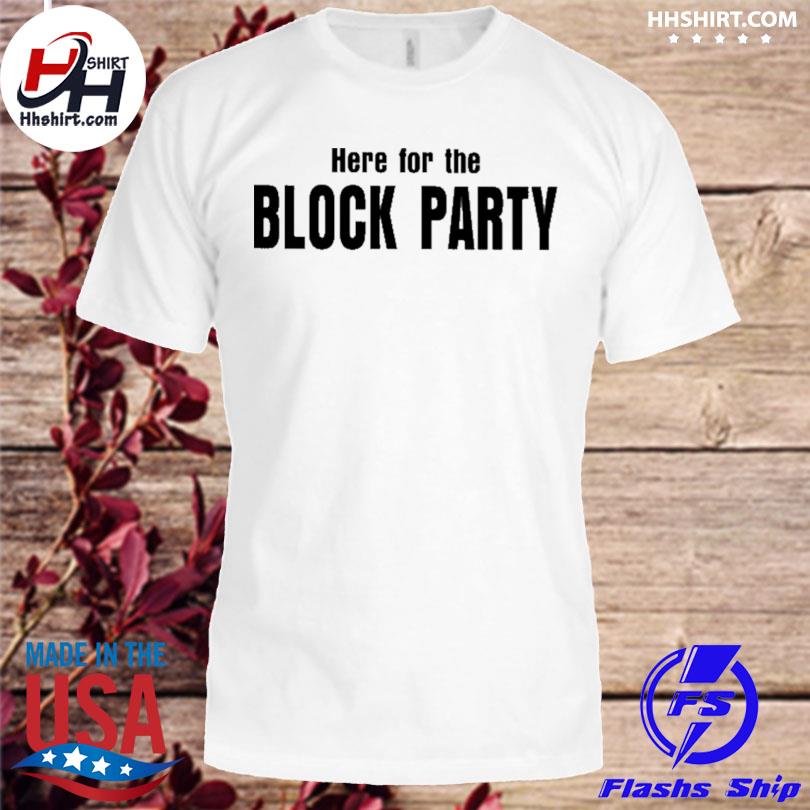 Here for the block party 2023 shirt