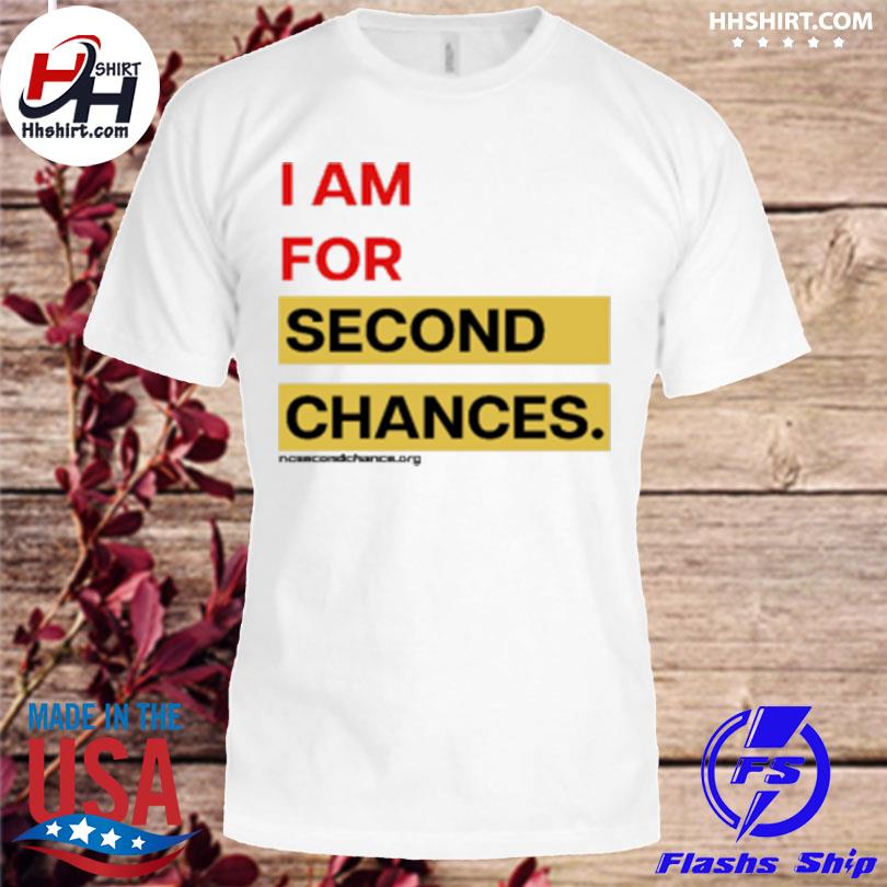I am for second chances shirt