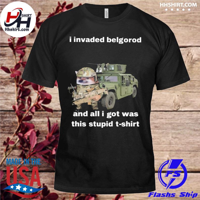 I invaded belgorod and all I got was this stupid shirt