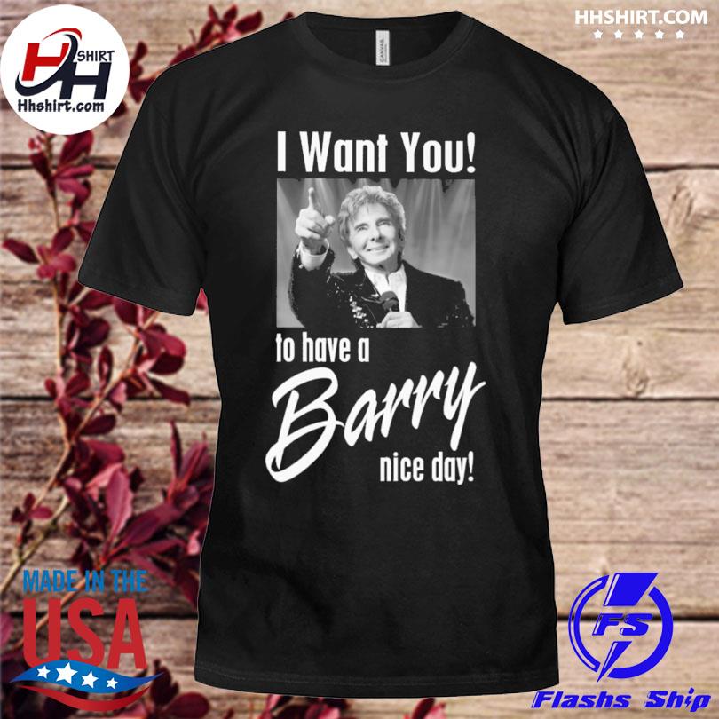 I want you ta have a barry nice day shirt