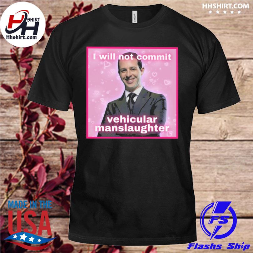 I will not commit vehicular manslaughter 2023 shirt