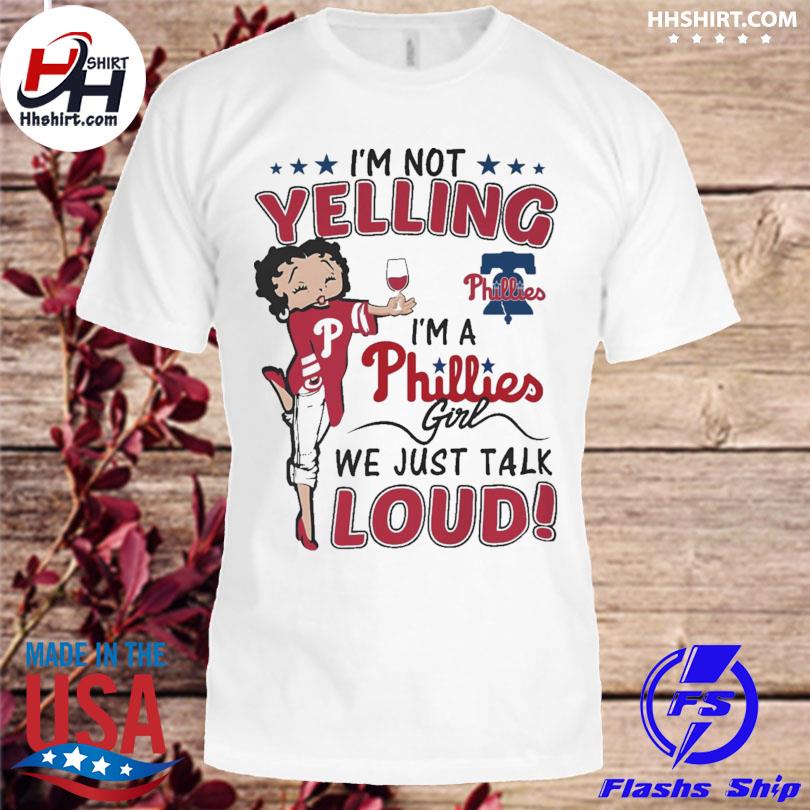 I'm not yelling I'm a Philadelphia Phillies girl we just talk loud 2023 shirt