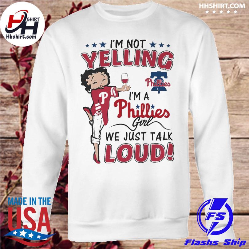 I'm not yelling I'm a philadelphia phillies girl we just talk loud 2023  shirt, hoodie, sweater, long sleeve and tank top