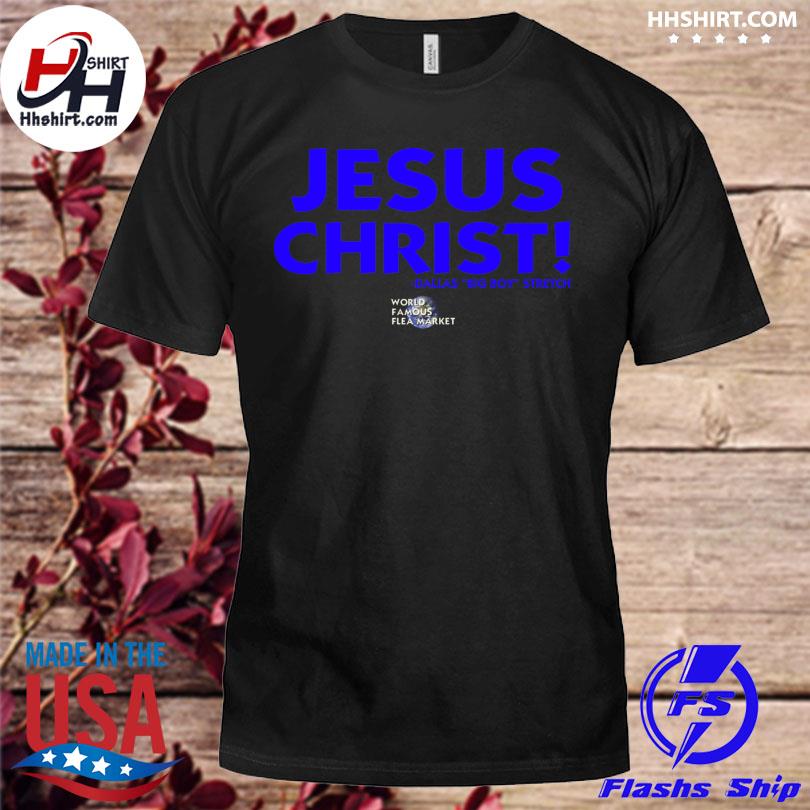 Jesus christ dallas big boy stretch world famous flea market shirt