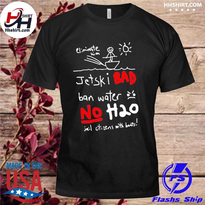 Jet ski bad ban water no h2o 2023 shirt