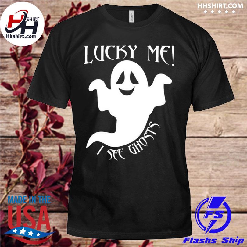 Lucky me I see ghosts believe in ghosts 2023 shirt