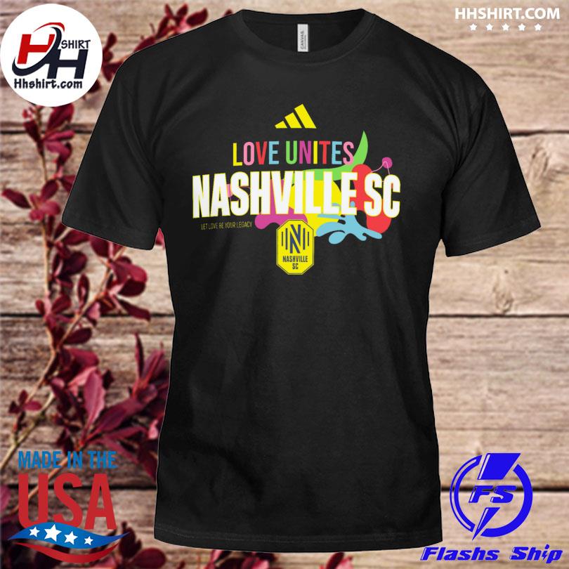 Nashville sc adidas love unites let love be your legacy shirt, hoodie,  sweater, long sleeve and tank top