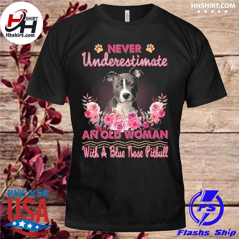 Never underestimate an old woman with a blue nose pitbull shirt