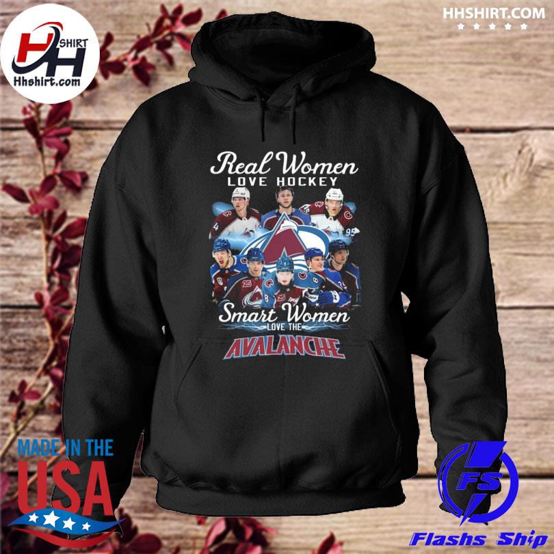 NHL Real Women Love Football Smart Women Love Avalanche Shirt hoodie
