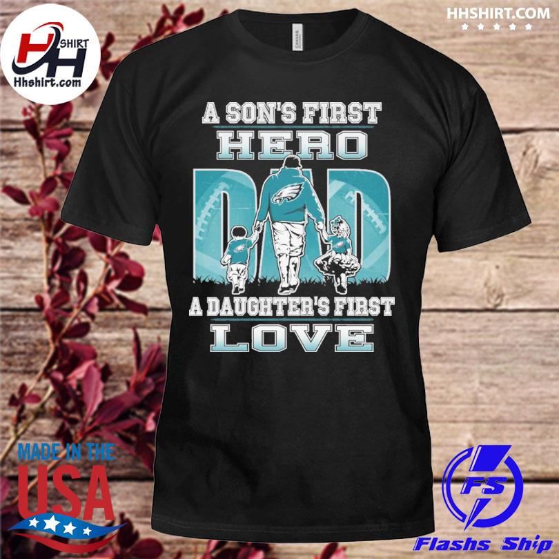 Philadelphia eagles a son's first hero a daughter's first love shirt