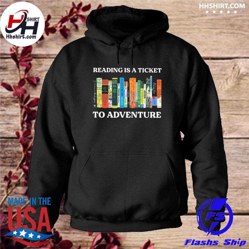 Reading is a ticket to adventure book lover s hoodie