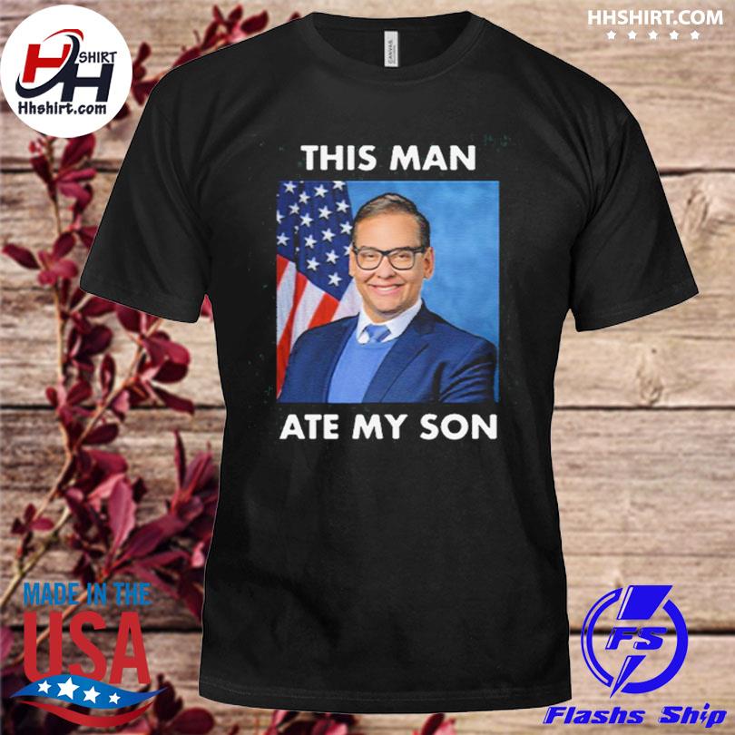 Rep george santos this man ate my son meme shirt