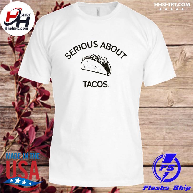 Serious about tacos shirt