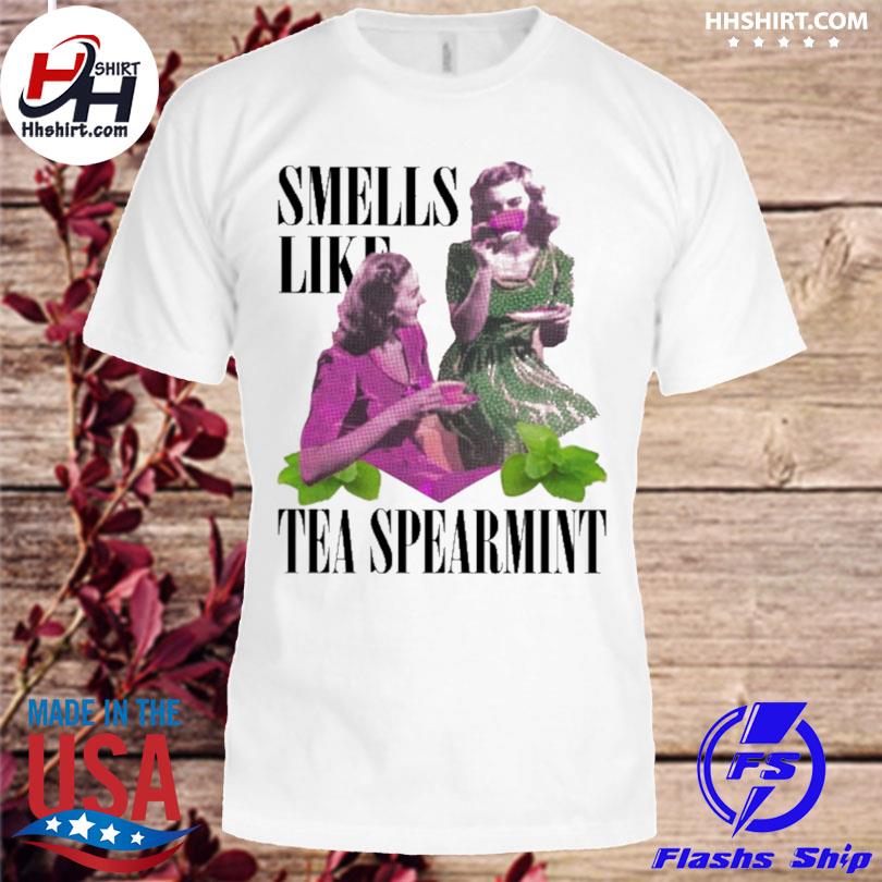 Smells like tea spearmint 2023 shirt