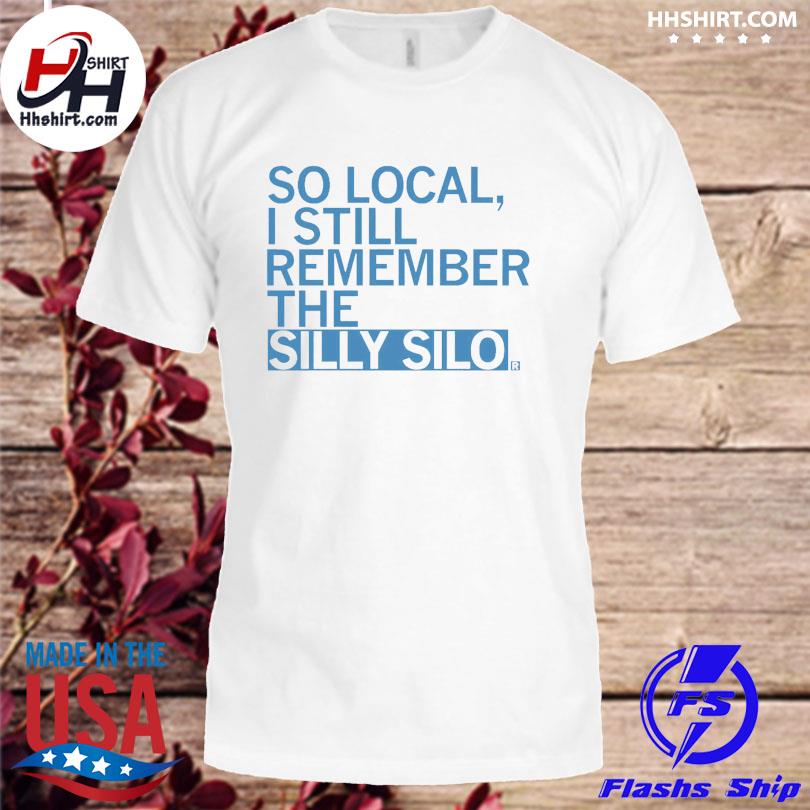So local I still remember the silly silo shirt