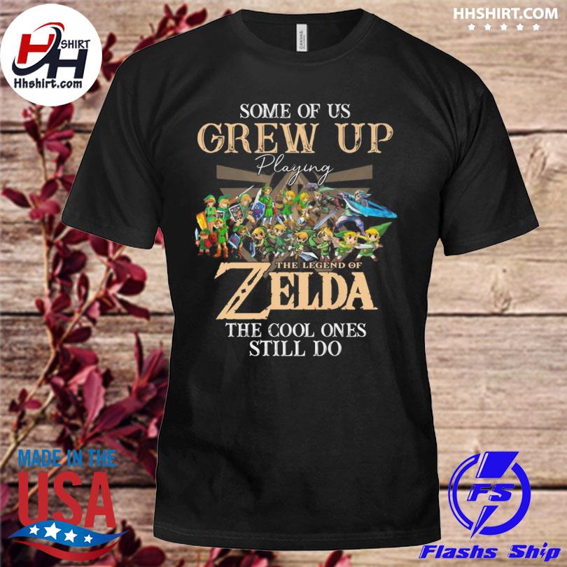 Some of us grew up playing The Legend of Zelda the cool ones still do shirt