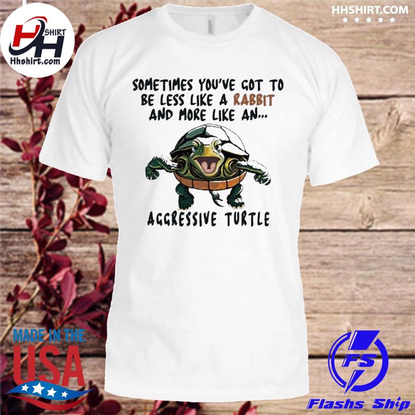 Sometimes you've gotta be less like a rabbit and more like an aggressive turtle shirt