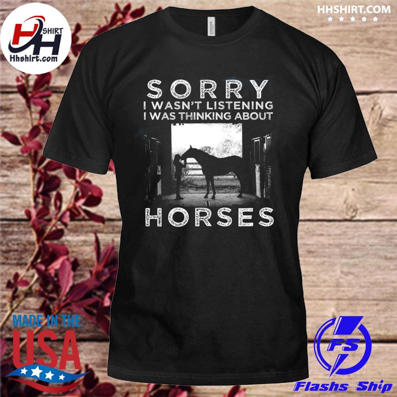 Sorry I wasn't listening I was thinking about horses shirt