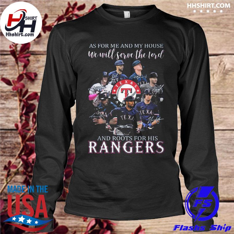 As For Me And My House We Will Serve The Lord And Roots For His Texas  Rangers 2023 Signatures Shirt, hoodie, sweater and long sleeve