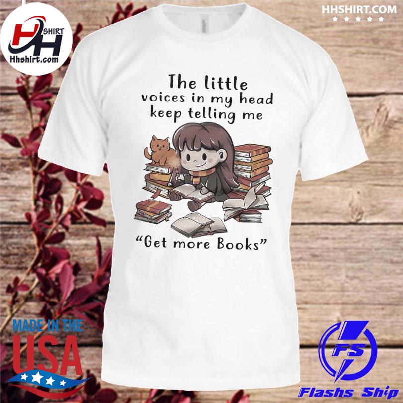 The little voices in my head keep telling me get more books shirt