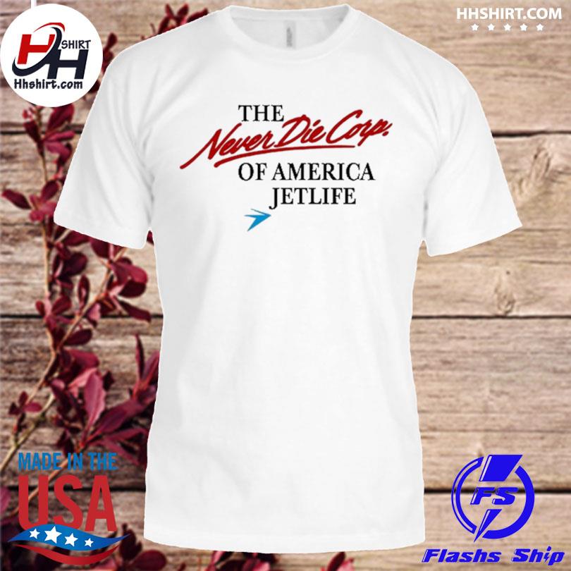 The never die corp of america jetlife 2023 shirt