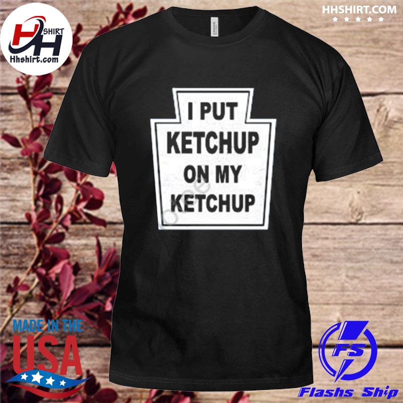The new yorker I put ketchup on my ketchup shirt