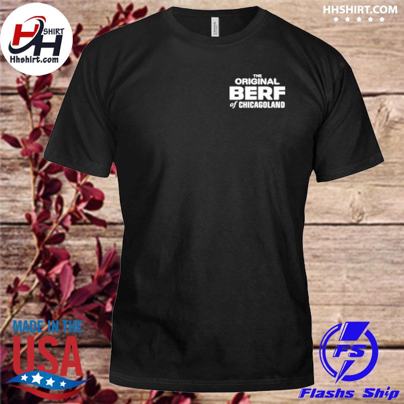 The Origina Berf Of Chicagoland Shirt